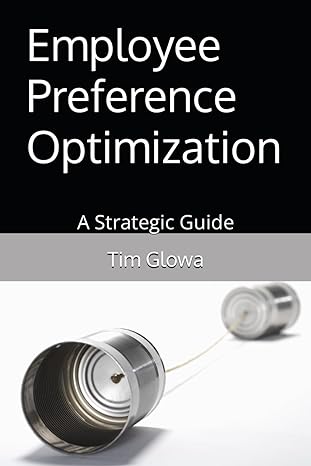 employee preference optimization a strategic guide 1st edition tim glowa b0cqdddwhn, 979-8871640579