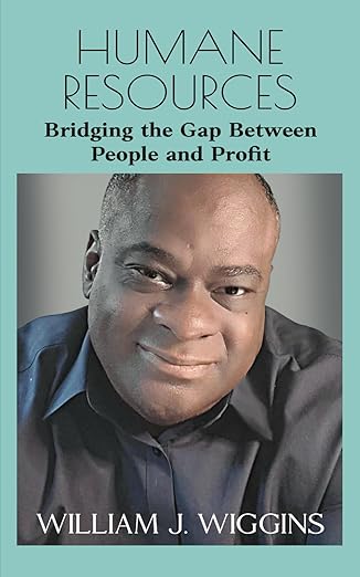 humane resources bridging the gap between people and profit 1st edition william j wiggins b0cqphxvdz,