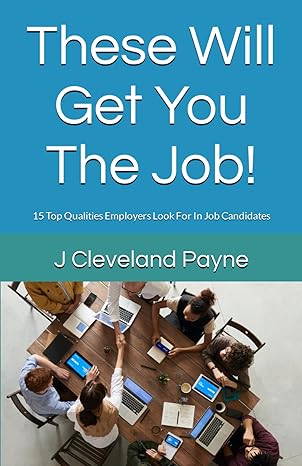 these will get you the job 15 top qualities employers look for in job candidates 1st edition j cleveland