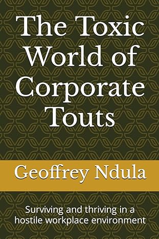 the toxic world of corporate touts surviving and thriving in a hostile workplace environment 1st edition mr