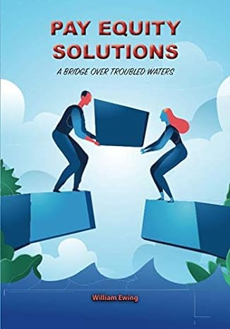 pay equity solutions a bridge over troubled waters 1st edition william ewing b086b9w1fm, 979-8630072054