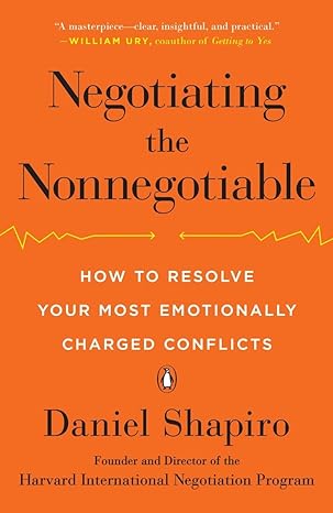 negotiating the nonnegotiable how to resolve your most emotionally charged conflicts 1st edition daniel