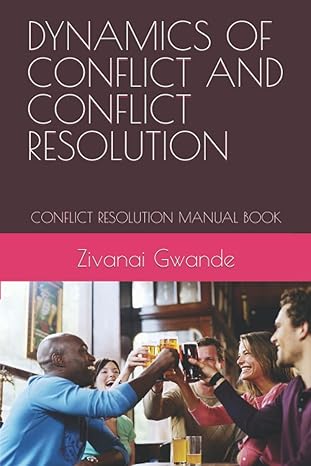 dynamics of conflict and conflict resolution conflict resolution manual book 1st edition zivanai gwande ,mr