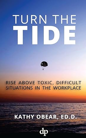 turn the tide rise above toxic difficult situations in the workplace 1st edition kathy obear ed d 1683090438,
