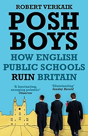 posh boys how english public schools ruin britain 1st edition robert verkaik 1786076128, 978-1786076120
