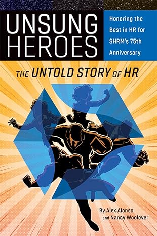 unsung heroes the untold story of hr 1st edition nancy a woolever ms ,alexander alonso phd 1586444565,
