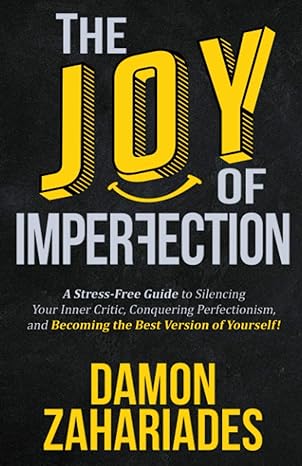 the joy of imperfection a stress free guide to silencing your inner critic conquering perfectionism and