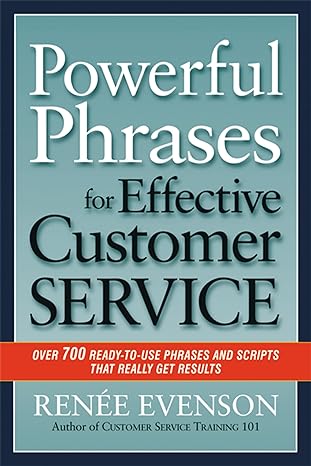 powerful phrases for effective customer service over 700 ready to use phrases and scripts that really get
