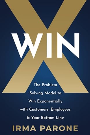 winx the problem solving model to win exponentially with customers employees and your bottom line 1st edition