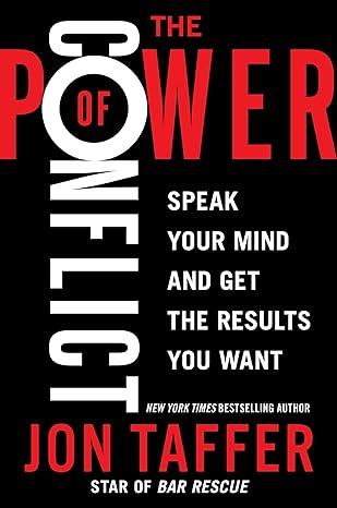 the power of conflict speak your mind and get the results you want 1st edition jon taffer 0063141108,