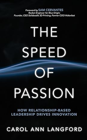 the speed of passion how relationship based leadership drives innovation 1st edition carol ann langford ,sam