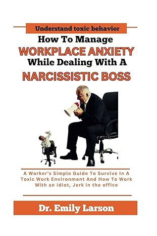 how to manage workplace anxiety while dealing with a narcissist boss a workers simple guide to survive in a