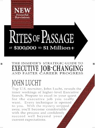 rites of passage at $100 000 to $1 million+ your insiders lifetime guide to executive job changing and faster