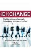 the exchange a bold and proven approach to resolving workplace conflict 1st edition steven dinkin 1439852987,