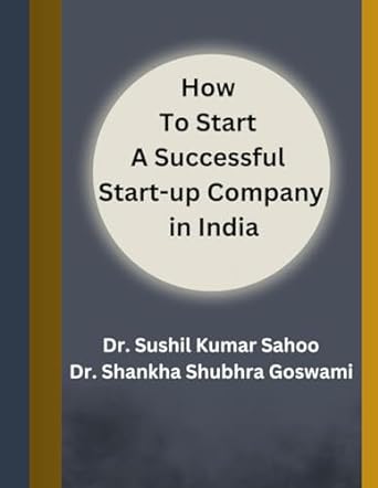 how to start a successful start up company in india 1st edition dr. sushil kumar sahoo ,dr. shankha shubhra