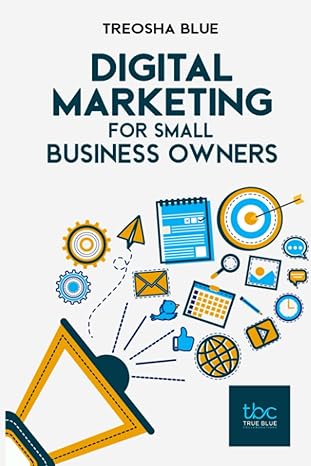 digital marketing for small business owners 1st edition treosha blue 180128587x, 978-1801285872