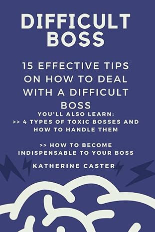 difficult boss 15 effective tips on how to handle a difficult boss 1st edition katherine caster b0bl4zm8nj,