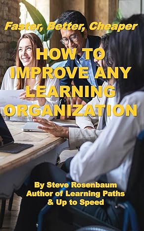 better faster cheaper how to improve any learning organization 1st edition steve rosenbaum b0cmns42nh,