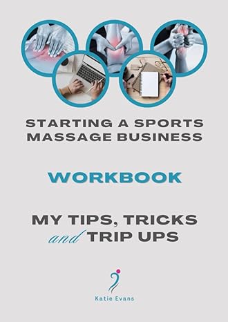 starting a sports massage business workbook my tips tricks and trip ups 1st edition ms katie evans ,serena