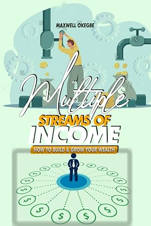 multiple streams of income how to build and grow your wealth 1st edition maxwell okegbe 979-8854456524