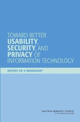 toward better usability security and privacy of information technology report of a workshop 1st edition