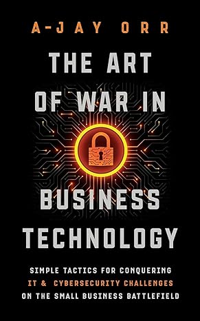 the art of war in business technology simple tactics for conquering it and cybersecurity challenges on the