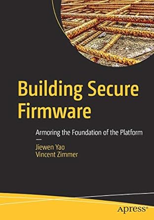 building secure firmware armoring the foundation of the platform 1st edition jiewen yao ,vincent zimmer