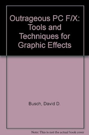 outrageous pc f/x tools and techniques for graphic effects 1st edition david d busch 1558283943,