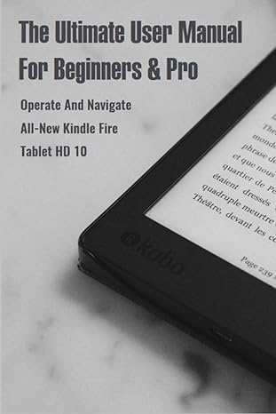 the ultimate user manual for beginners and pro operate and navigate all new kindle fire tablet hd 10 1st