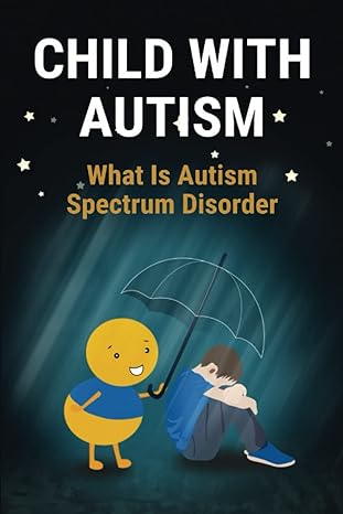 child with autism what is autism spectrum disorder 1st edition marlon lacko 979-8402565159