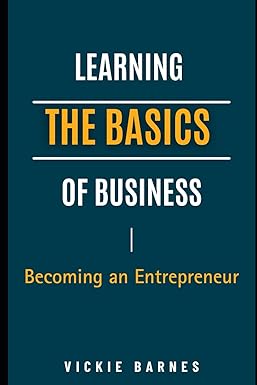 learning the basics of business becoming an entrepreneur 1st edition vickie barnes 979-8866437962