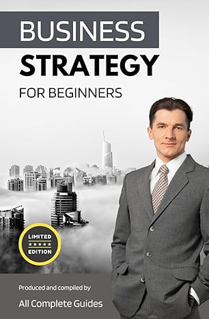 business strategy for beginners 1st edition all complete guides tm 979-8865527534