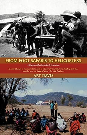 From Foot Safaris To Helicopters 100 Years Of The Davis Family In Missions