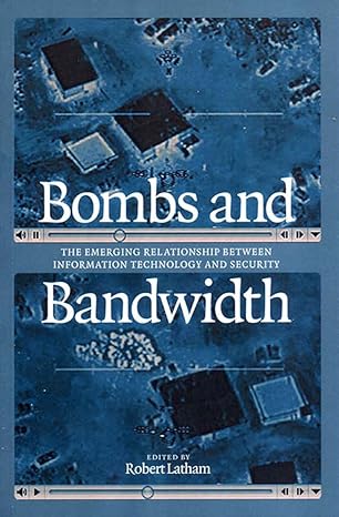 bombs and bandwidth the emerging relationship between information technology and security 1st edition robert