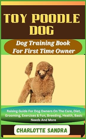 toy poodle dog dog training book for first time owner raising guide for dog owners on the care diet grooming