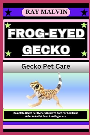 frog eyed gecko gecko pet care complete gecko pet owners guide to care for and raise a gecko as pet even as a