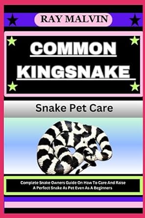 common kingsnake snake pet care complete snake owners guide on how to care and raise a perfect snake as pet