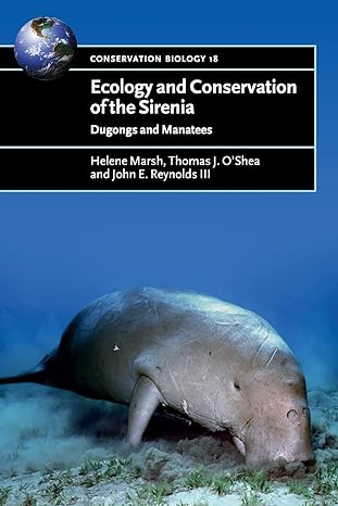 ecology and conservation of the sirenia dugongs and manatees 1st edition helene marsh ,thomas j o'shea ,john