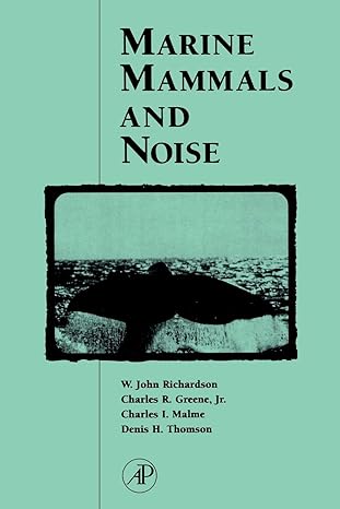 marine mammals and noise 1st edition w john richardson, charles r greene, charles i malme, denis h thomson