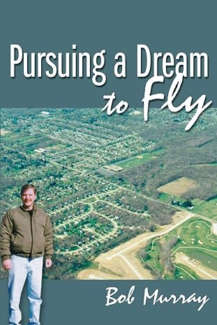 pursuing a dream to fly 1st edition bob murray 0595122175, 978-0595122172
