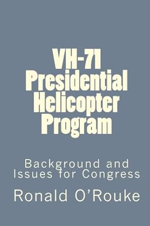 vh 71 presidential helicopter program background and issues for congress 1st edition ronald o'rouke