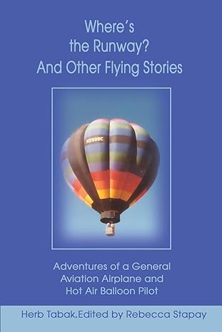 wheres the runway and other flying stories adventures of a general aviation airplane and hot air balloon