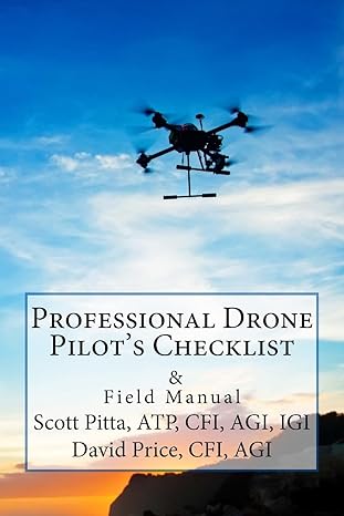 professional drone pilots checklist and field manual 1st edition scott d pitta, atp, cfi, agi, igi ,david g