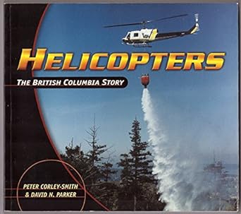 helicopters the british columbia story 1st edition peter corley smith ,david n parker 1550390945,