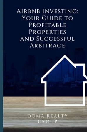 airbnb investing your guide to profitable properties and successful arbitrage 1st edition doma realty group