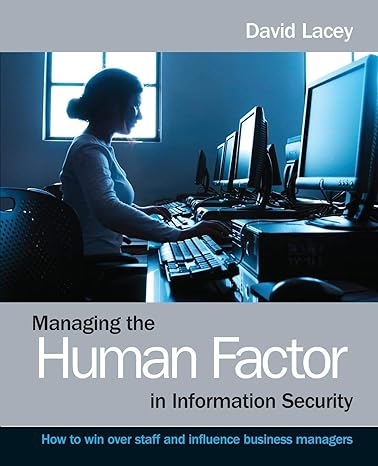 managing the human factor in information security how to win over staff and influence business managers 1st