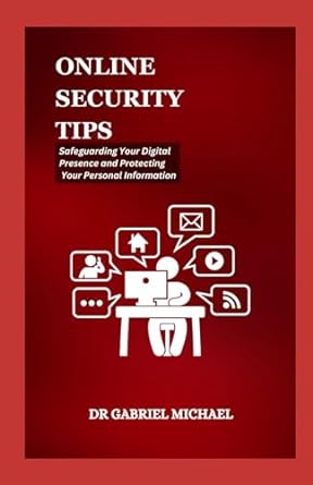 online security tips safeguarding your digital presence and protecting your personal information 1st edition