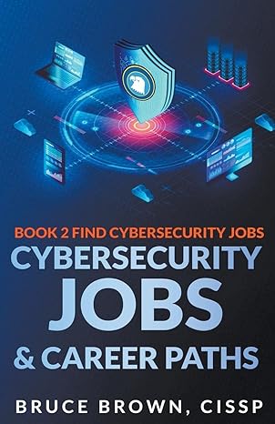 book 2 find cybersecurity jobs cybersecurity jobs and career paths 1st edition bruce brown 979-8215089323