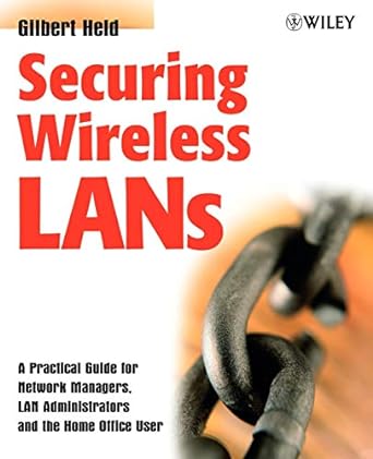 securing wireless lans a practical guide for network managers lan administrators and the home office user 1st