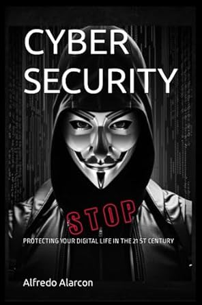 cyber security stop protecting your digital life in the 21st century 1st edition alfredo sebastian alarcon
